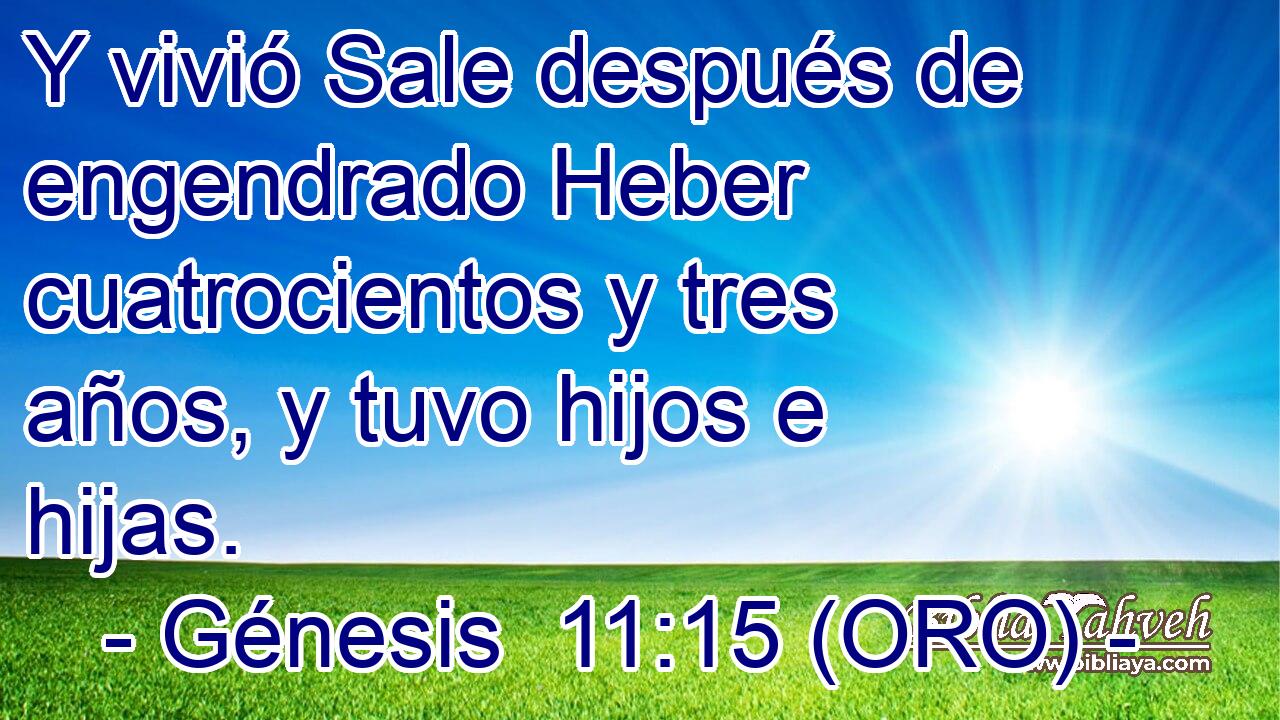  Y vivió Sale después de engendrado Heber cuatrocientos y tres años, y tuvo hijos e hijas. 