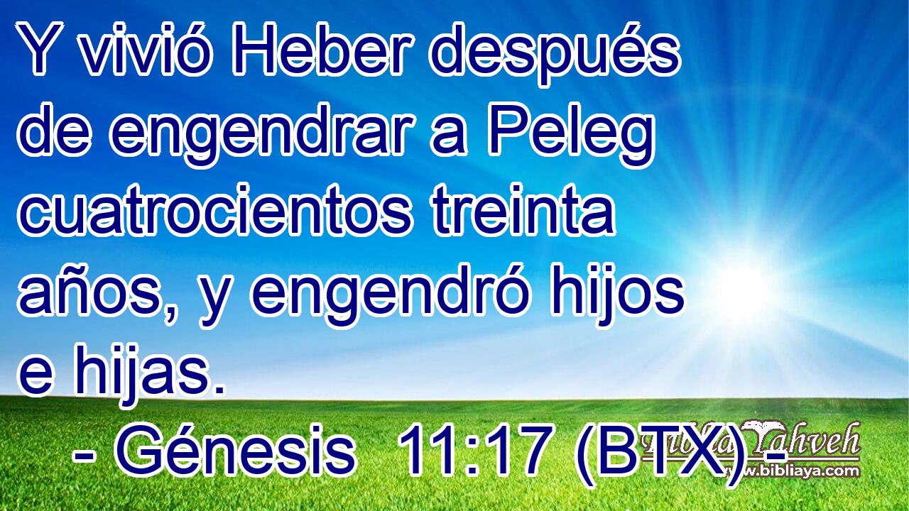 Y vivió Heber después de engendrar a Peleg cuatrocientos treinta años, y engendró hijos e hijas.