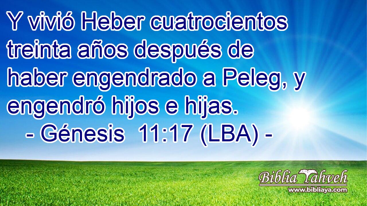 Y vivió Heber cuatrocientos treinta años después de haber engendrado a Peleg, y engendró hijos e hijas.