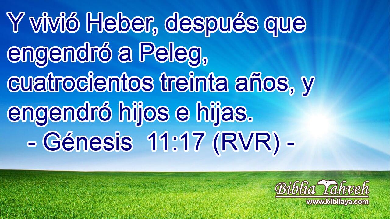 Y vivió Heber, después que engendró a Peleg, cuatrocientos treinta años, y engendró hijos e hijas.