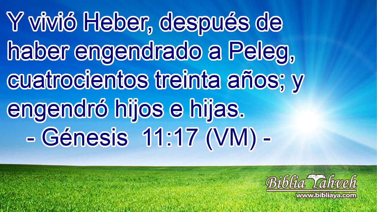  Y vivió Heber, después de haber engendrado a Peleg, cuatrocientos treinta años; y engendró hijos e hijas. 