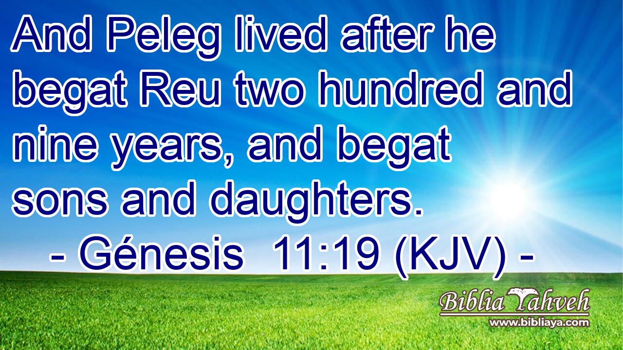 And Peleg lived after he begat Reu two hundred and nine years, and begat sons and daughters.
