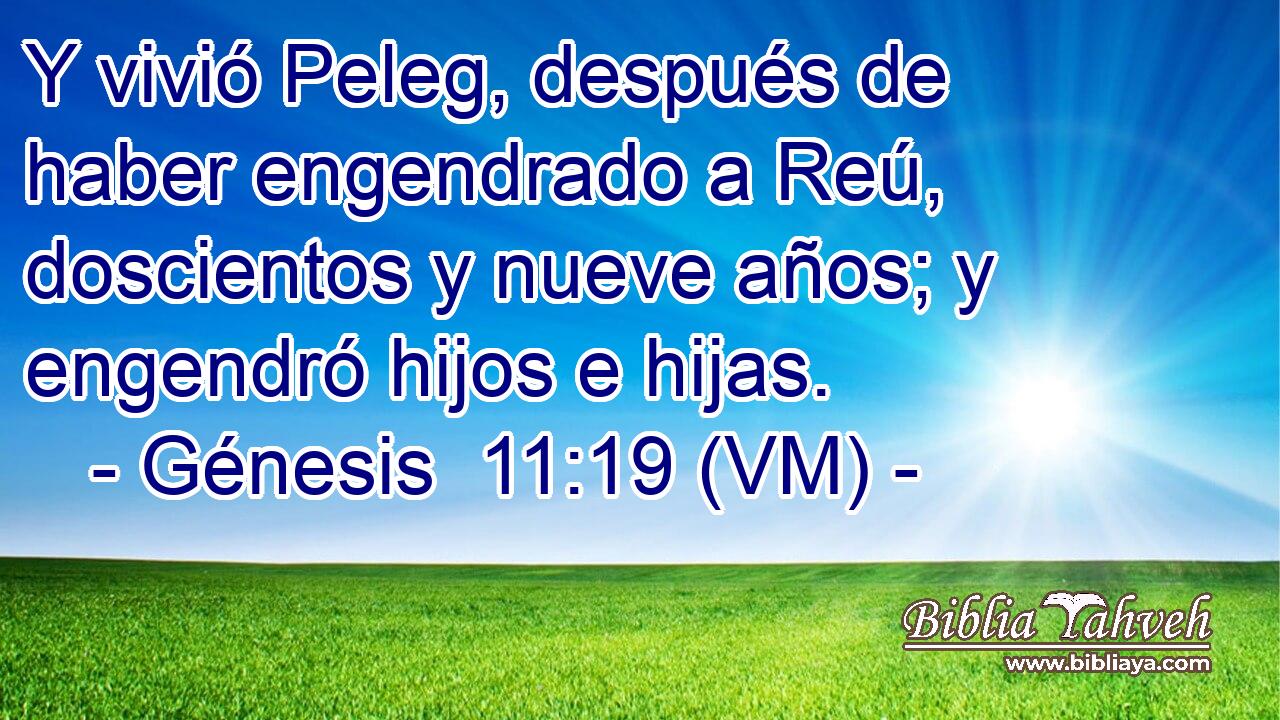  Y vivió Peleg, después de haber engendrado a Reú, doscientos y nueve años; y engendró hijos e hijas. 