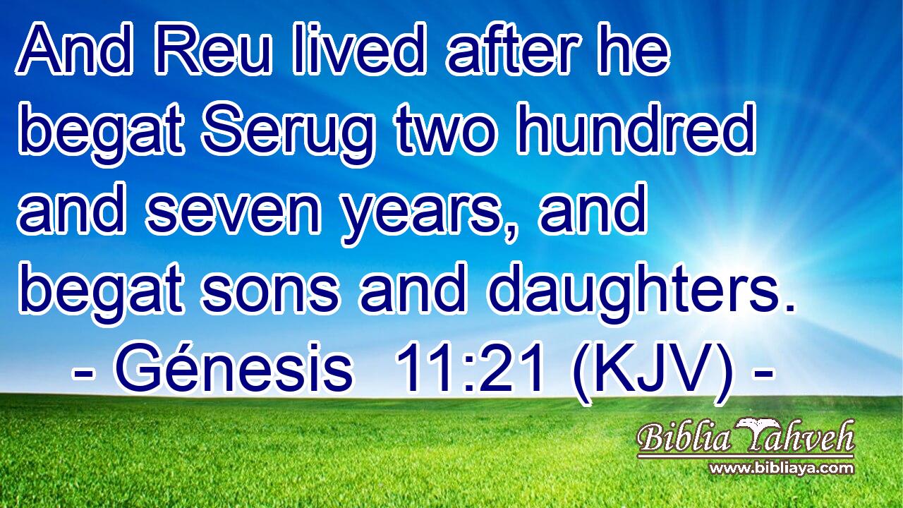 And Reu lived after he begat Serug two hundred and seven years, and begat sons and daughters.