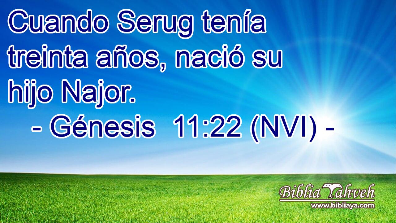 Génesis 11:22 (nvi) - Cuando Serug tenía treinta años, nació...