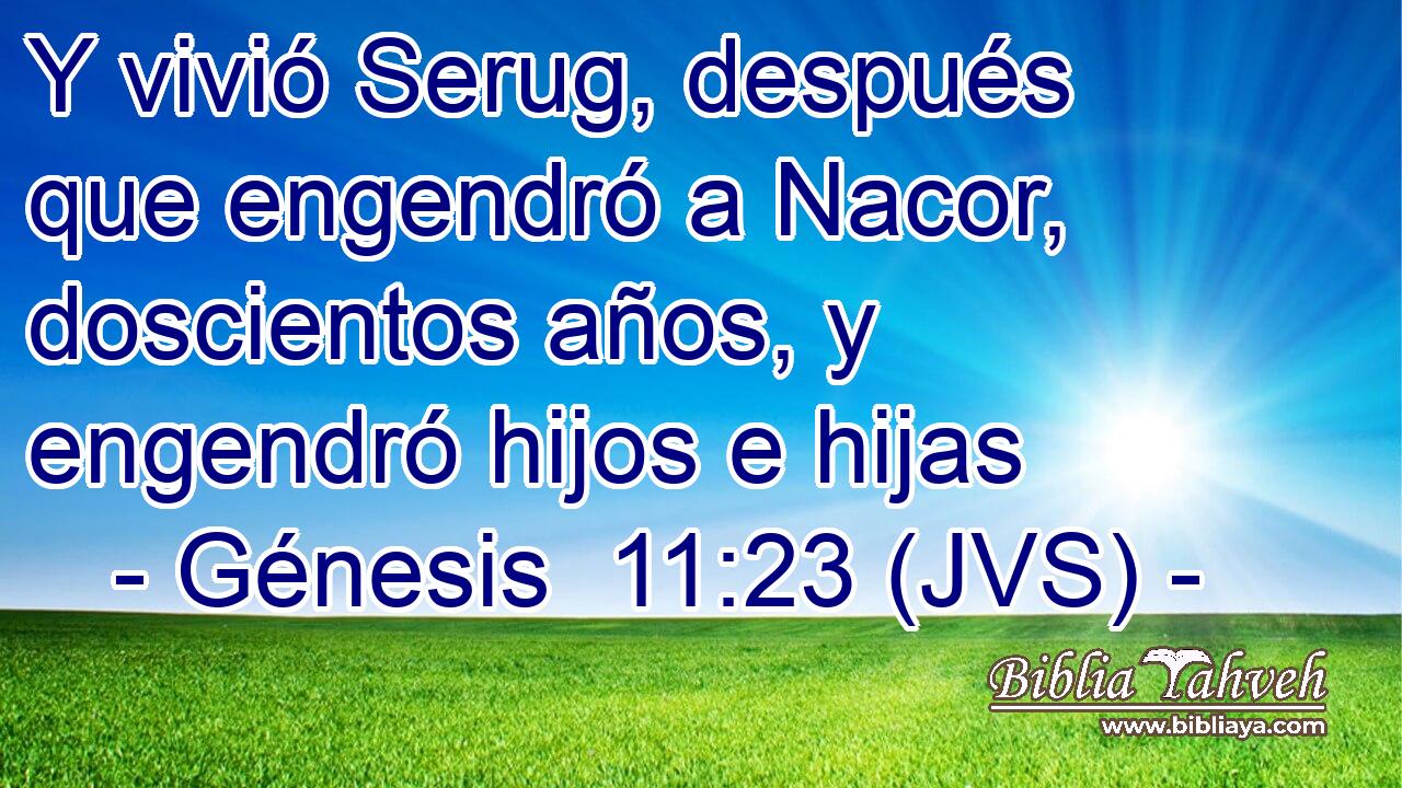 Y vivió Serug, después que engendró a Nacor, doscientos años, y engendró hijos e hijas