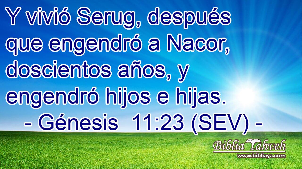 Y vivió Serug, después que engendró a Nacor, doscientos años, y engendró hijos e hijas.
