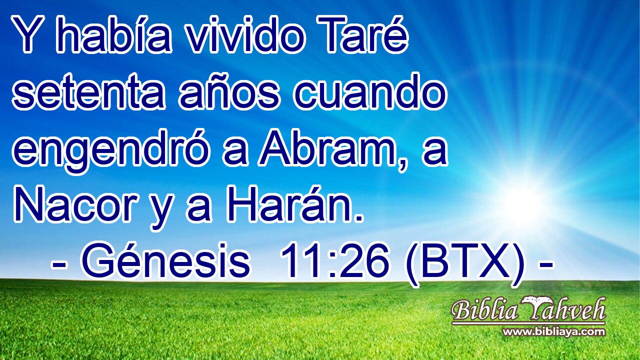 Y había vivido Taré setenta años cuando engendró a Abram, a Nacor y a Harán.
