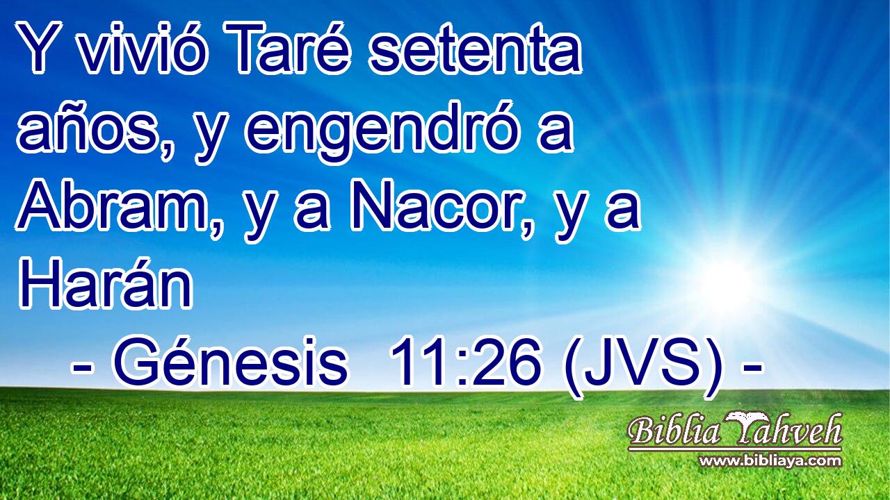 Y vivió Taré setenta años, y engendró a Abram, y a Nacor, y a Harán