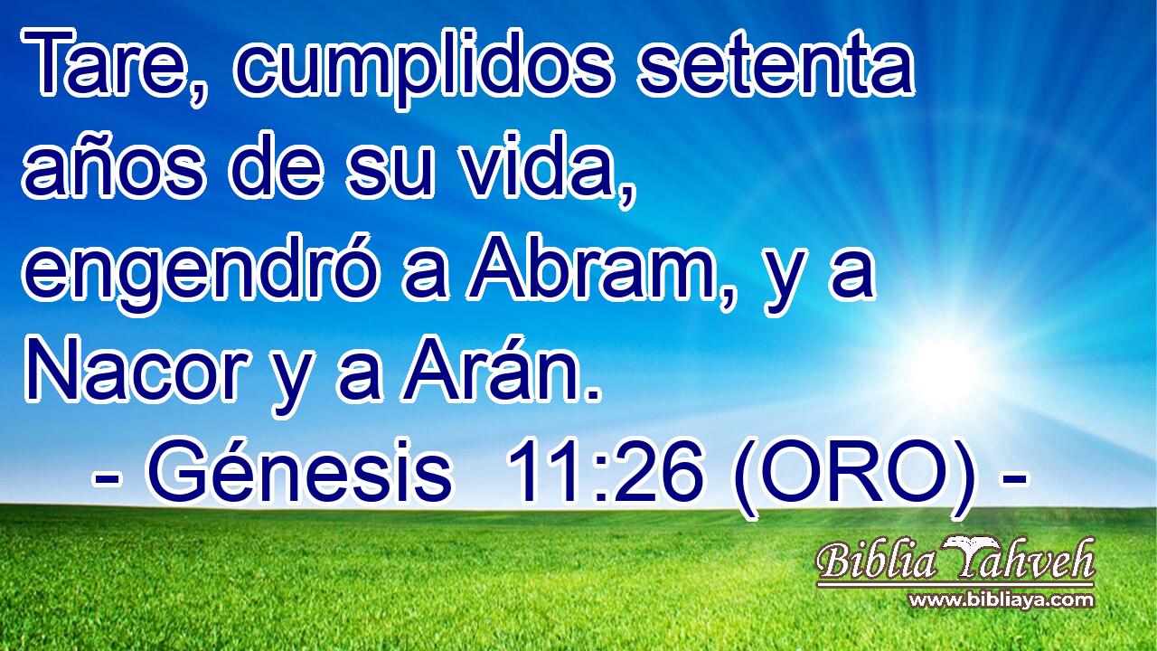  Tare, cumplidos setenta años de su vida, engendró a Abram, y a Nacor y a Arán. 