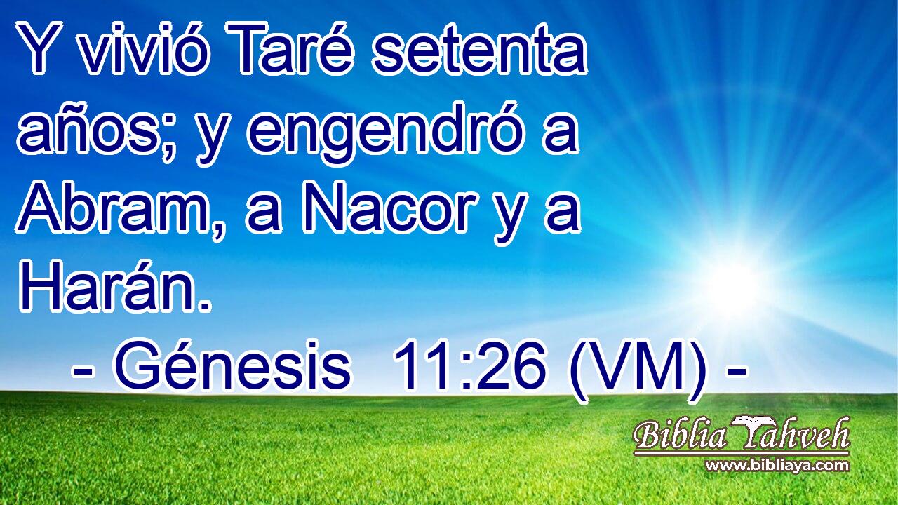  Y vivió Taré setenta años; y engendró a Abram, a Nacor y a Harán. 