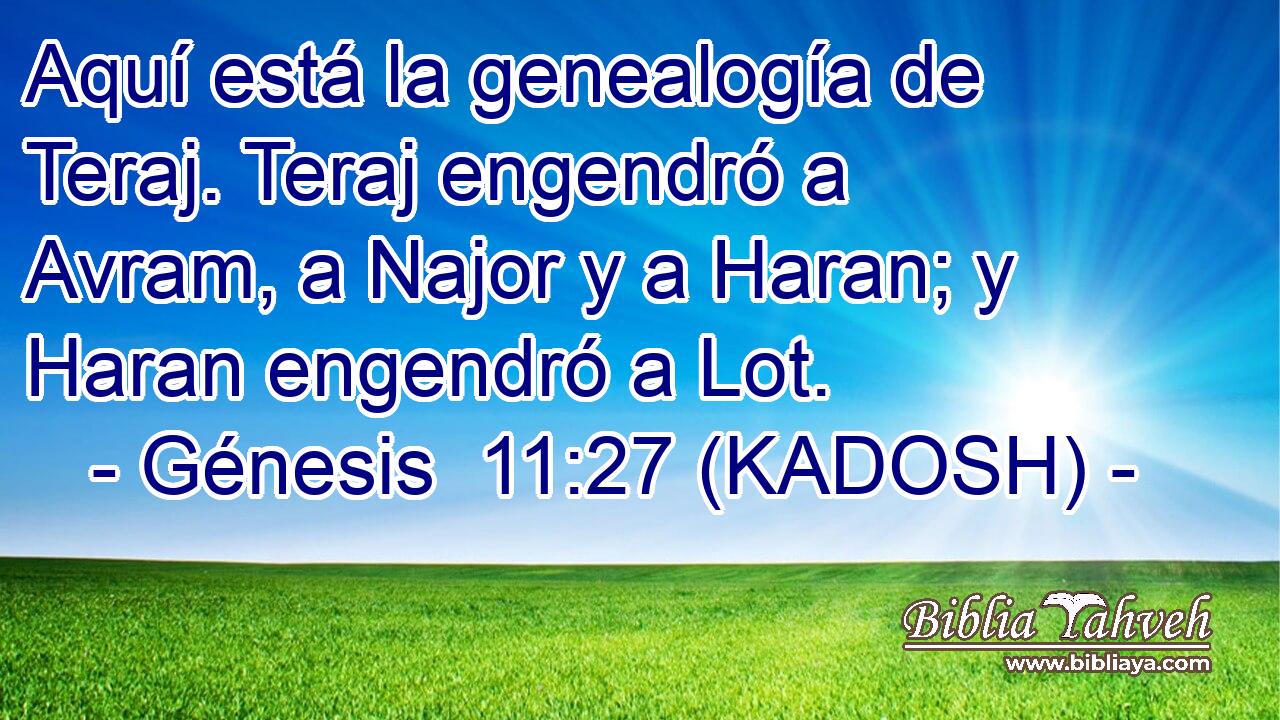 Aquí está la genealogía de Teraj. Teraj engendró a Avram, a Najor y a Haran; y Haran engendró a Lot. 