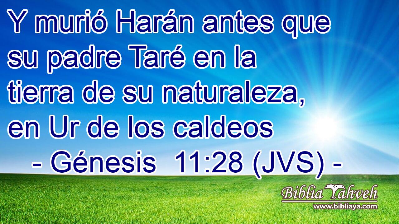 Y murió Harán antes que su padre Taré en la tierra de su naturaleza, en Ur de los caldeos