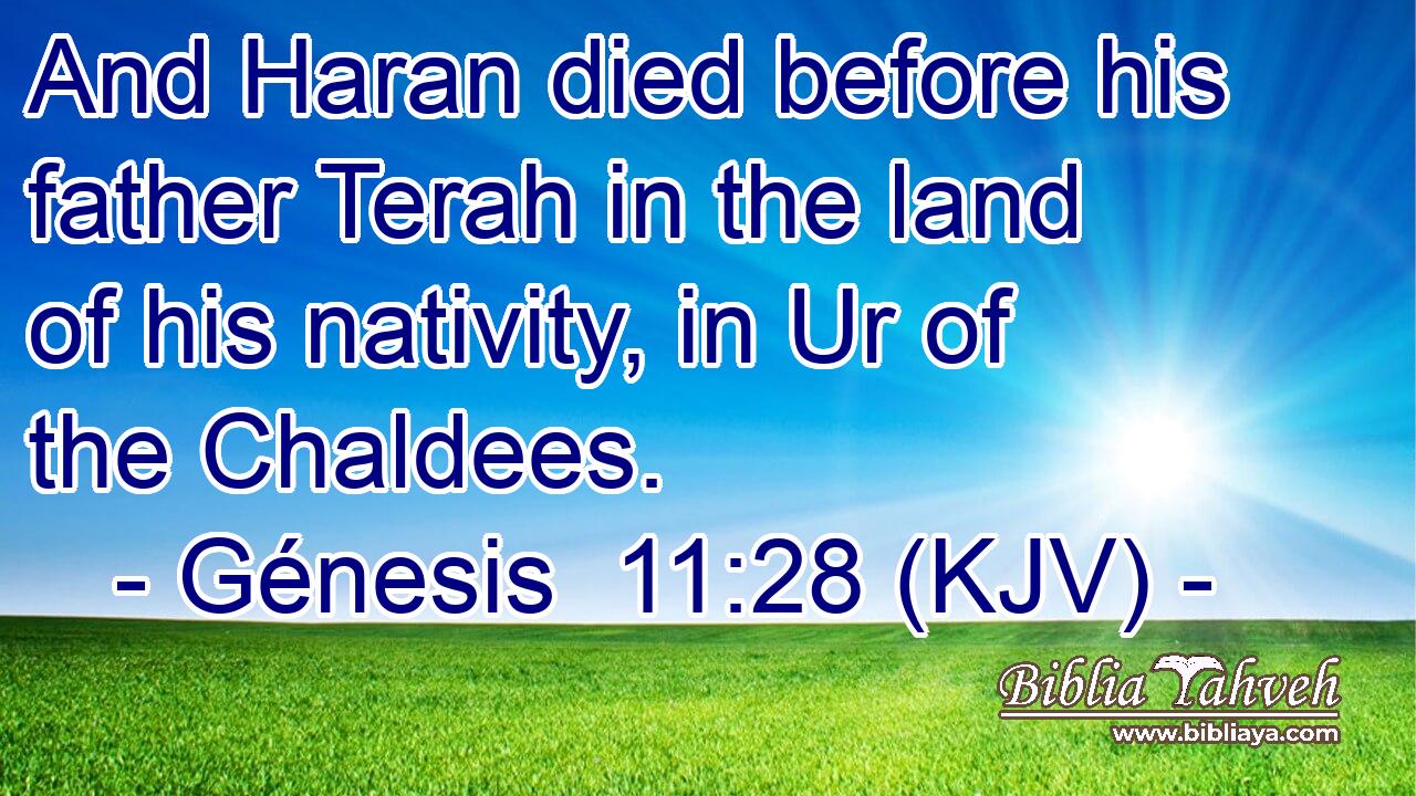 And Haran died before his father Terah in the land of his nativity, in Ur of the Chaldees.