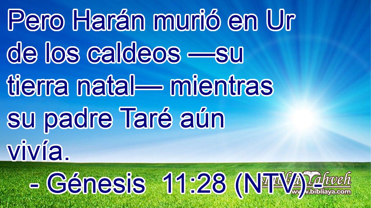 Pero Harán murió en Ur de los caldeos —su tierra natal— mientras su padre Taré aún vivía.