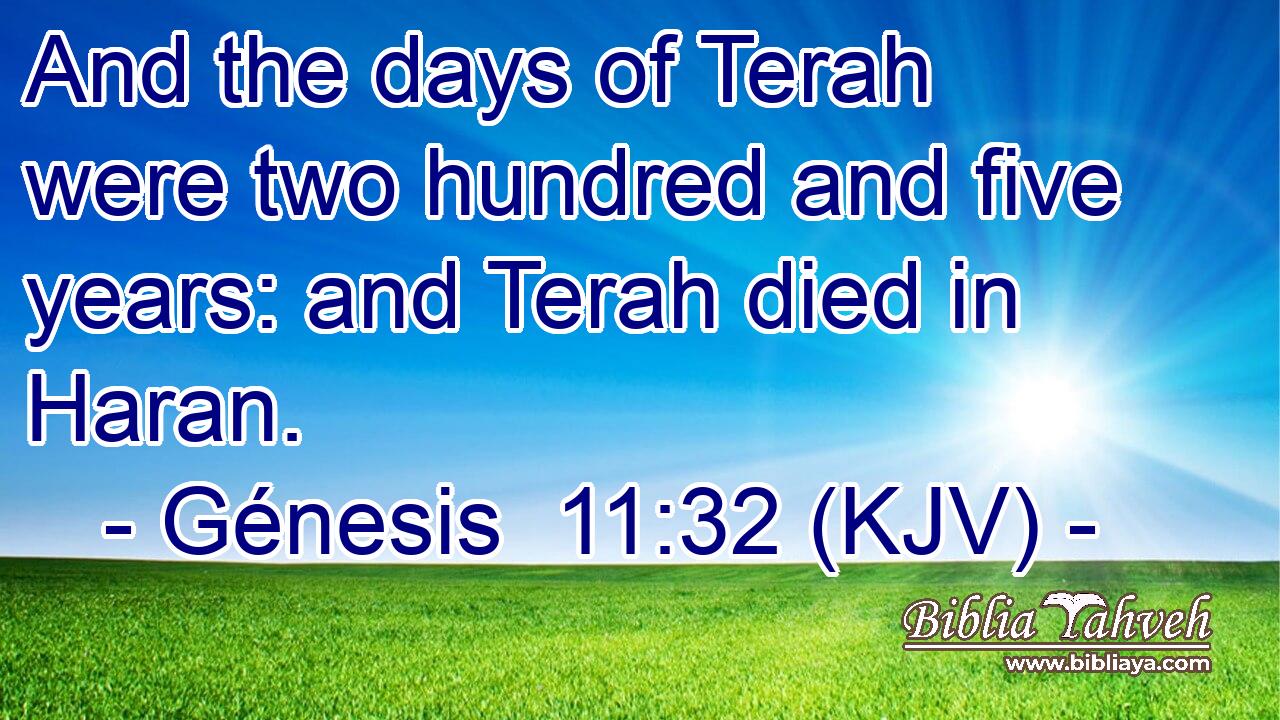 And the days of Terah were two hundred and five years: and Terah died in Haran.