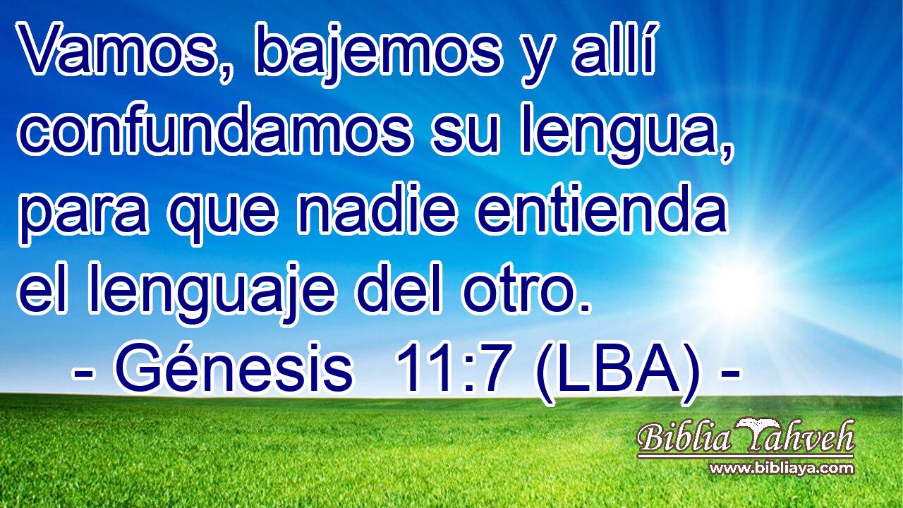 Vamos, bajemos y allí confundamos su lengua, para que nadie entienda el lenguaje del otro.