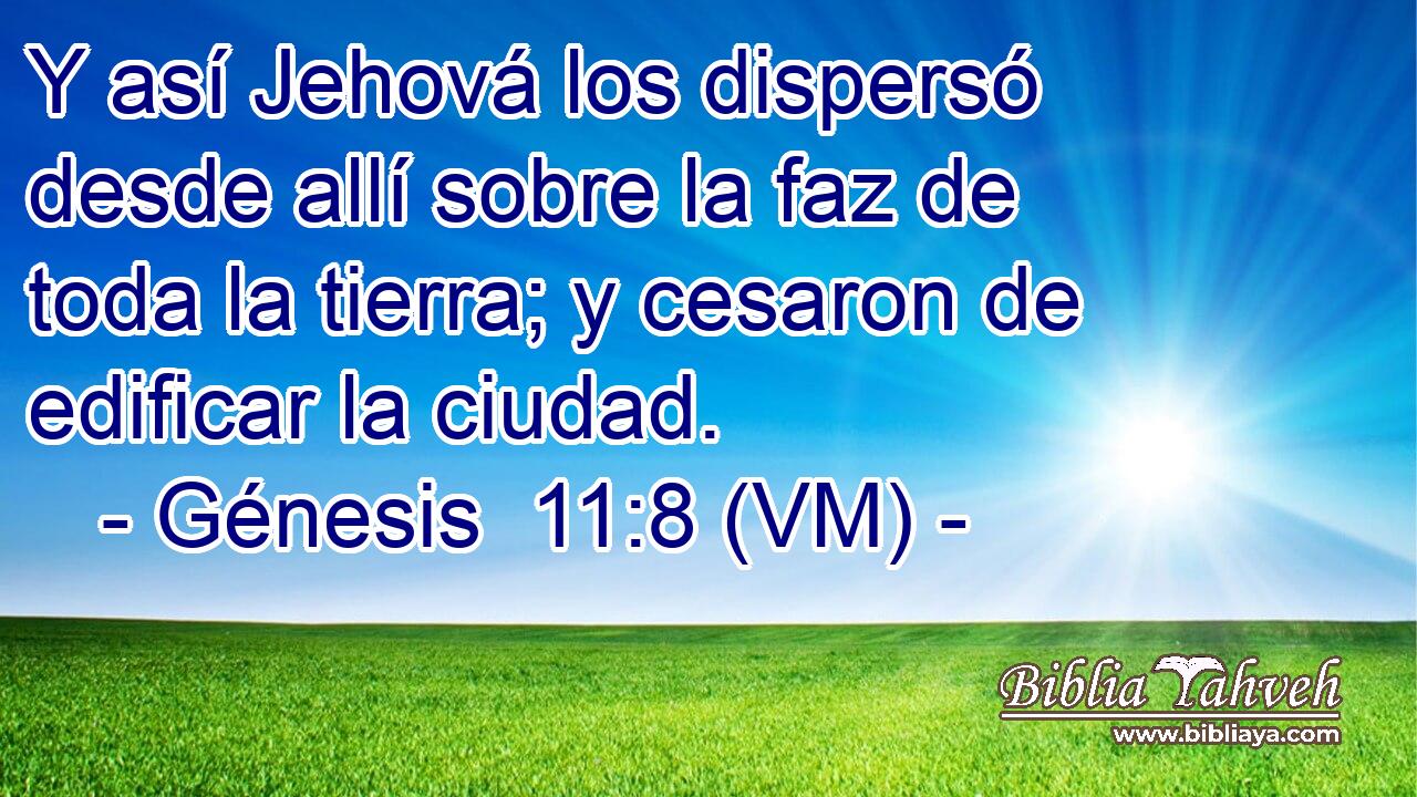  Y así Jehová los dispersó desde allí sobre la faz de toda la tierra; y cesaron de edificar la ciudad. 