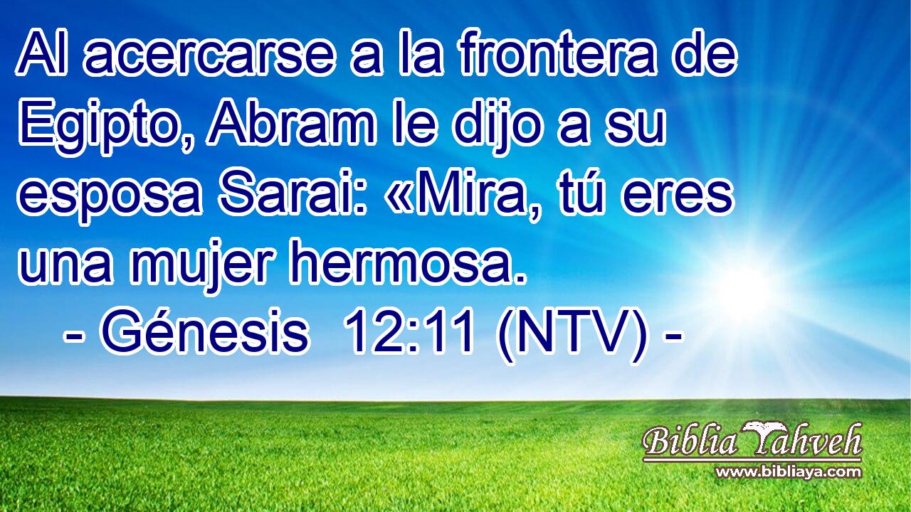Al acercarse a la frontera de Egipto, Abram le dijo a su esposa Sarai: «Mira, tú eres una mujer hermosa.
