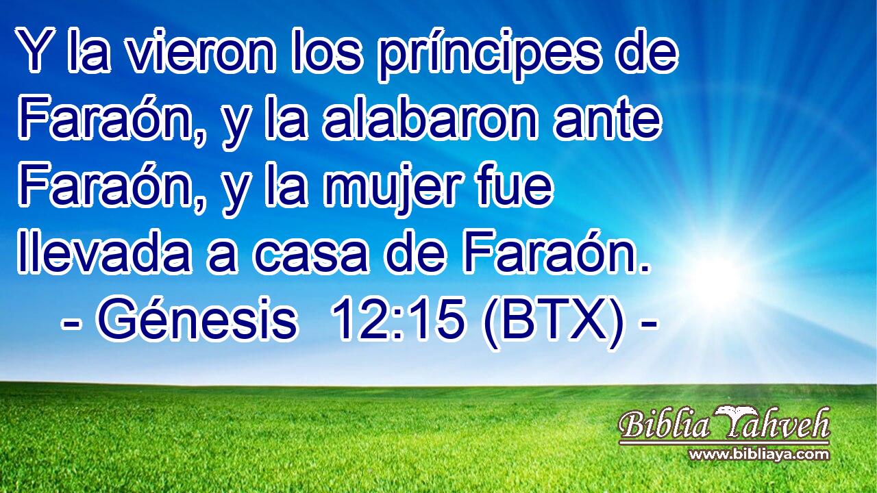 Y la vieron los príncipes de Faraón, y la alabaron ante Faraón, y la mujer fue llevada a casa de Faraón.