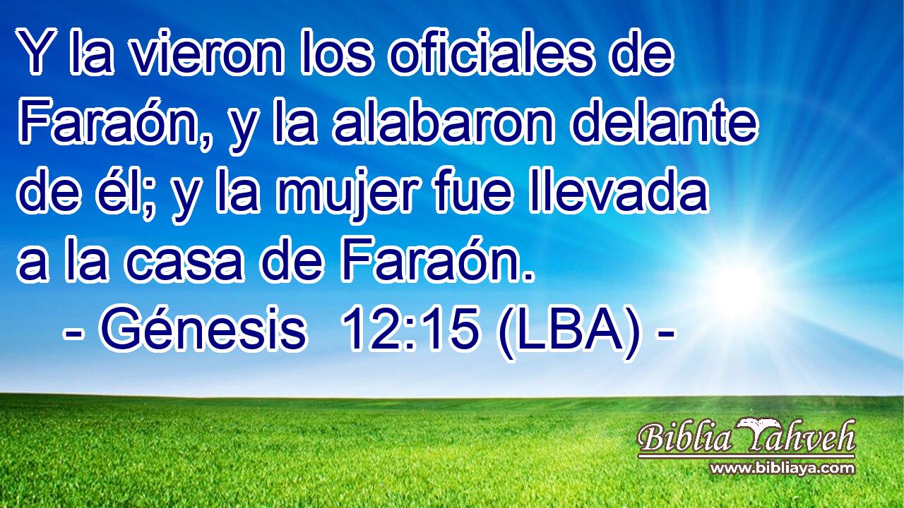 Y la vieron los oficiales de Faraón, y la alabaron delante de él; y la mujer fue llevada a la casa de Faraón.