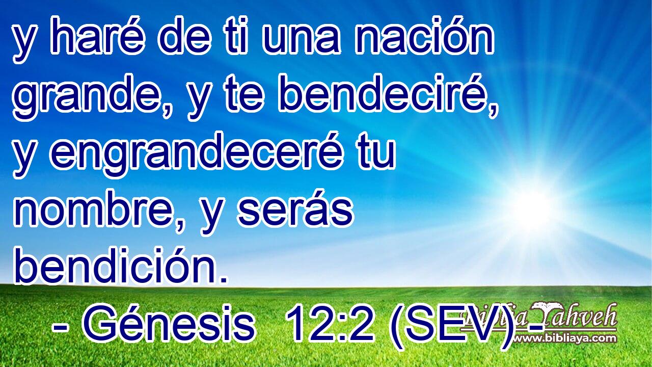 y haré de ti una nación grande, y te bendeciré, y engrandeceré tu nombre, y serás bendición.