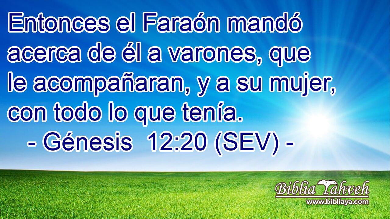 Entonces el Faraón mandó acerca de él a varones, que le acompañaran, y a su mujer, con todo lo que tenía.