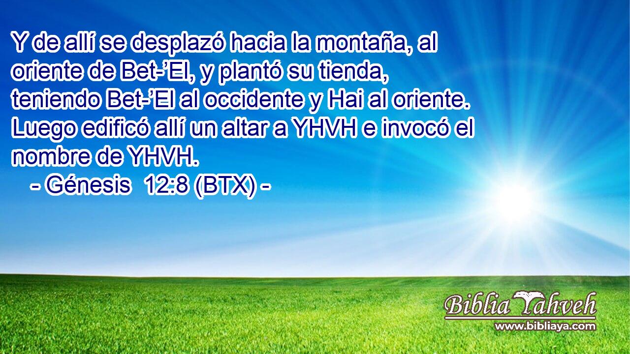 Y de allí se desplazó hacia la montaña, al oriente de Bet-’El, y plantó su tienda, teniendo Bet-’El al occidente y Hai al oriente. Luego edificó allí un altar a YHVH e invocó el nombre de YHVH.