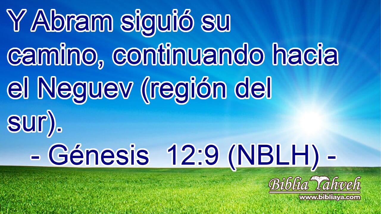  Y Abram siguió su camino, continuando hacia el Neguev (región del sur). 