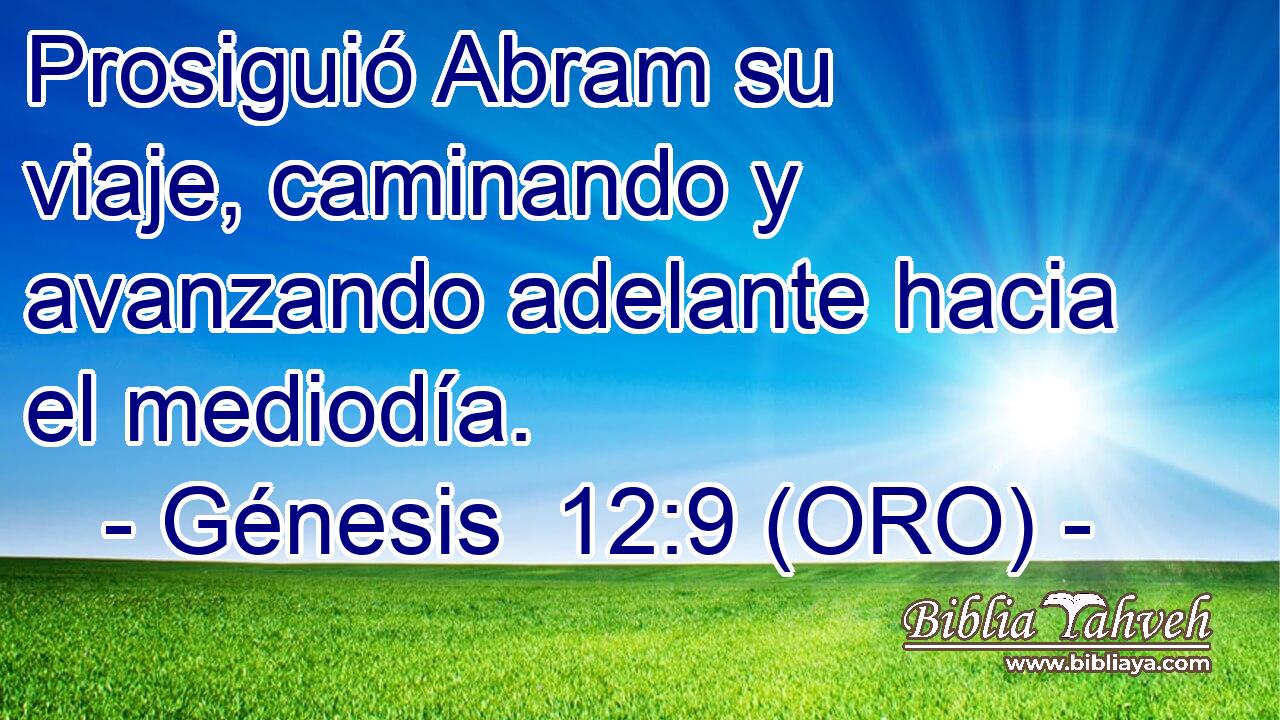  Prosiguió Abram su viaje, caminando y avanzando adelante hacia el mediodía. 