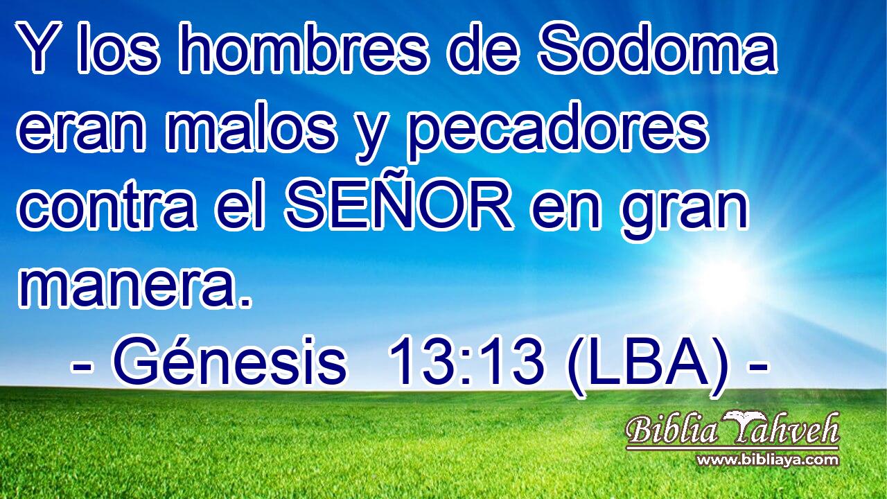 Y los hombres de Sodoma eran malos y pecadores contra el SEÑOR en gran manera.