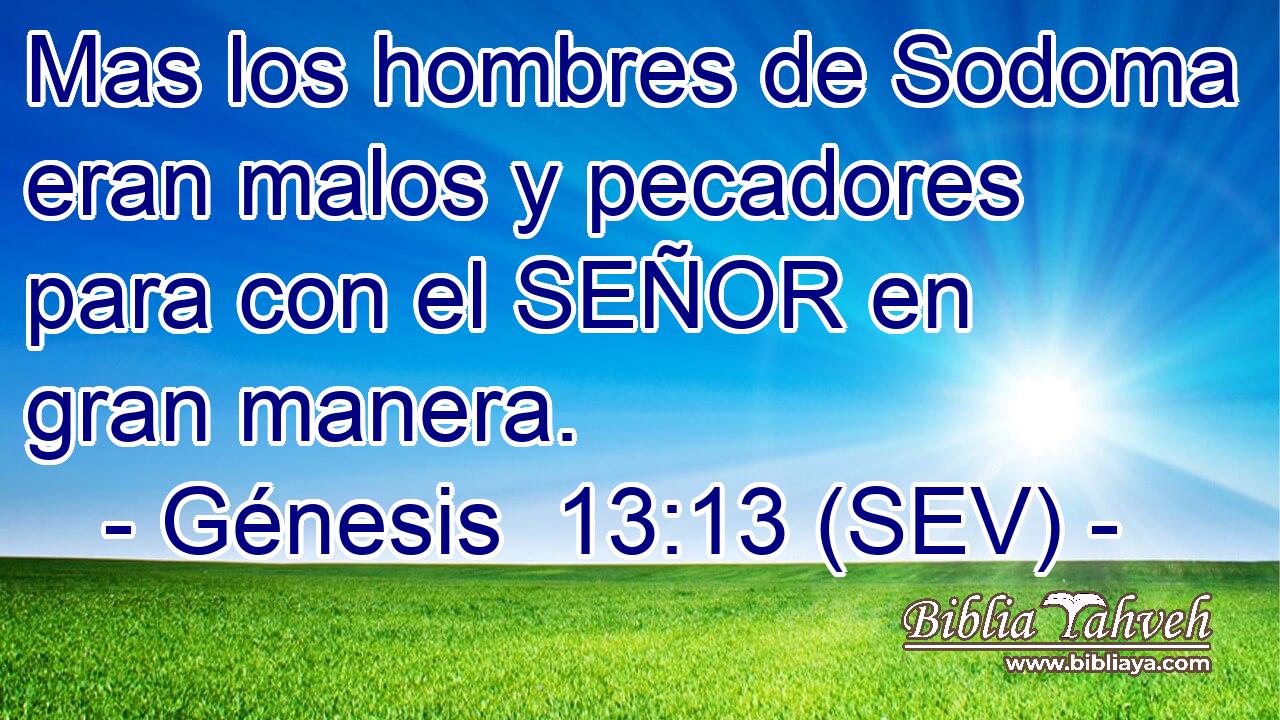 Mas los hombres de Sodoma eran malos y pecadores para con el SEÑOR en gran manera.