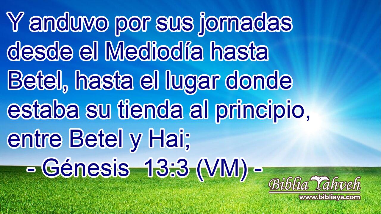  Y anduvo por sus jornadas desde el Mediodía hasta Betel, hasta el lugar donde estaba su tienda al principio, entre Betel y Hai; 