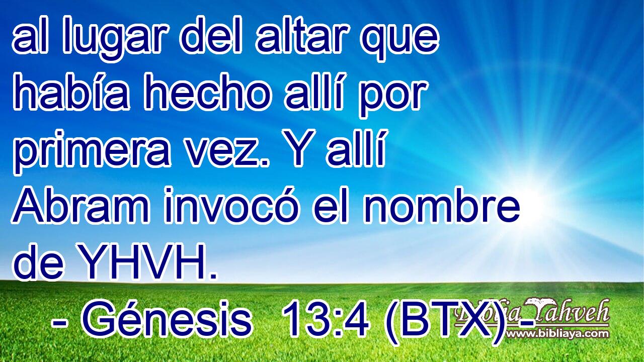 al lugar del altar que había hecho allí por primera vez. Y allí Abram invocó el nombre de YHVH.