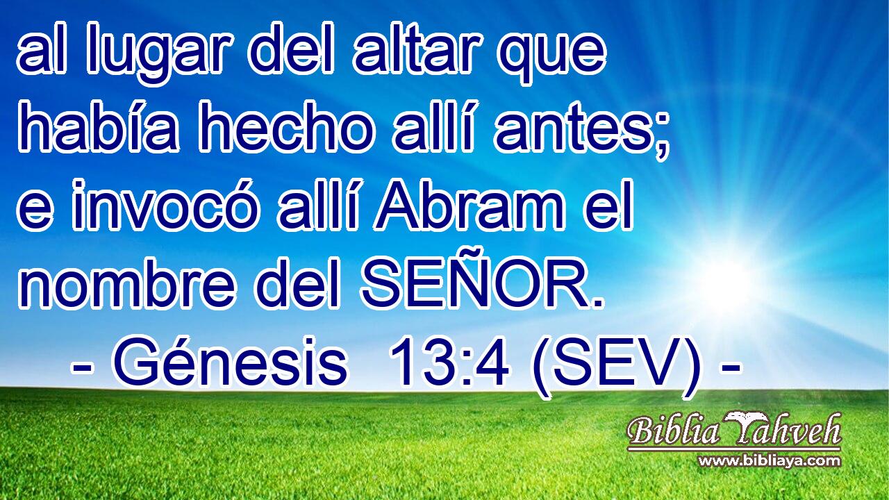 al lugar del altar que había hecho allí antes; e invocó allí Abram el nombre del SEÑOR.