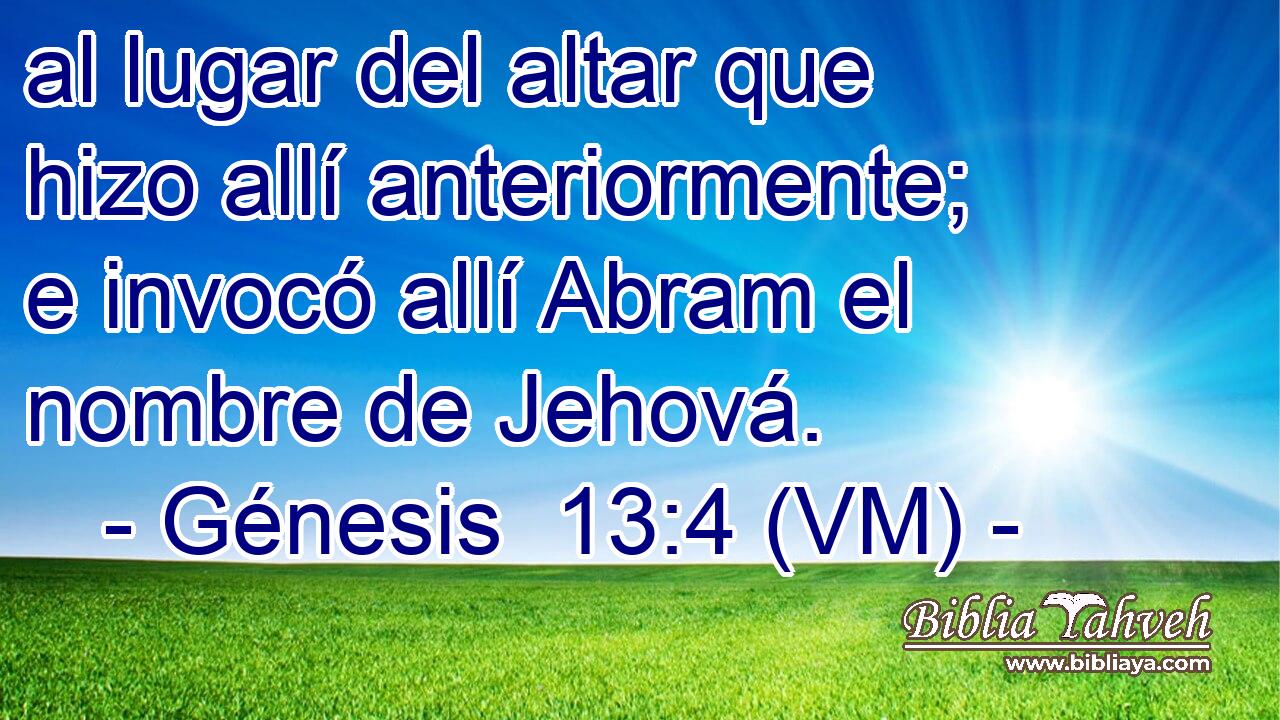  al lugar del altar que hizo allí anteriormente; e invocó allí Abram el nombre de Jehová. 