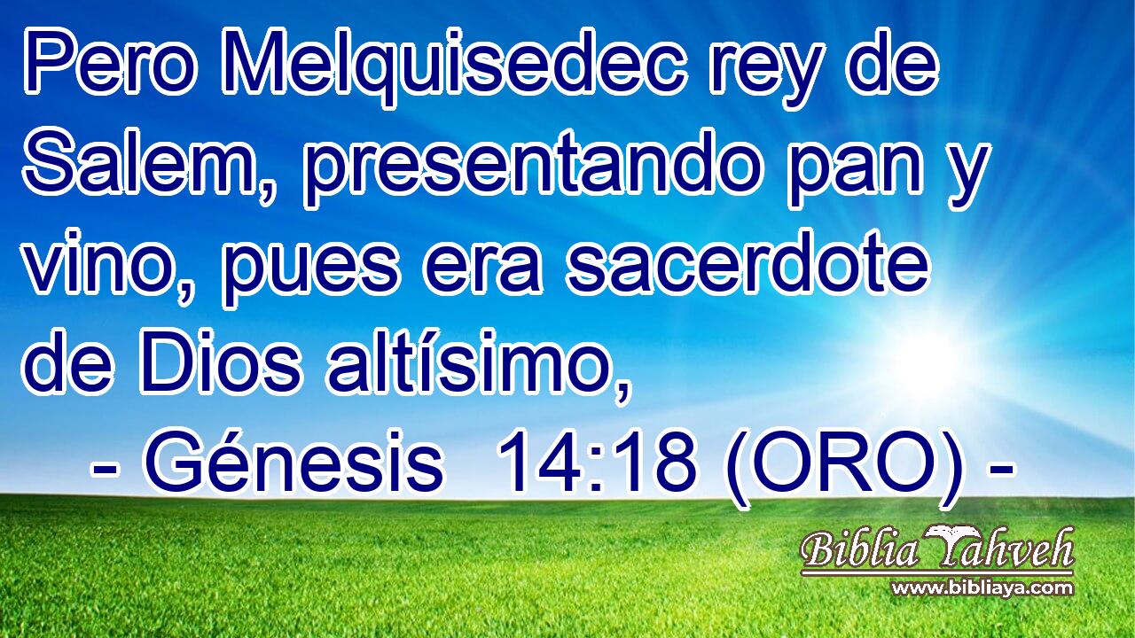  Pero Melquisedec rey de Salem, presentando pan y vino, pues era sacerdote de Dios altísimo, 