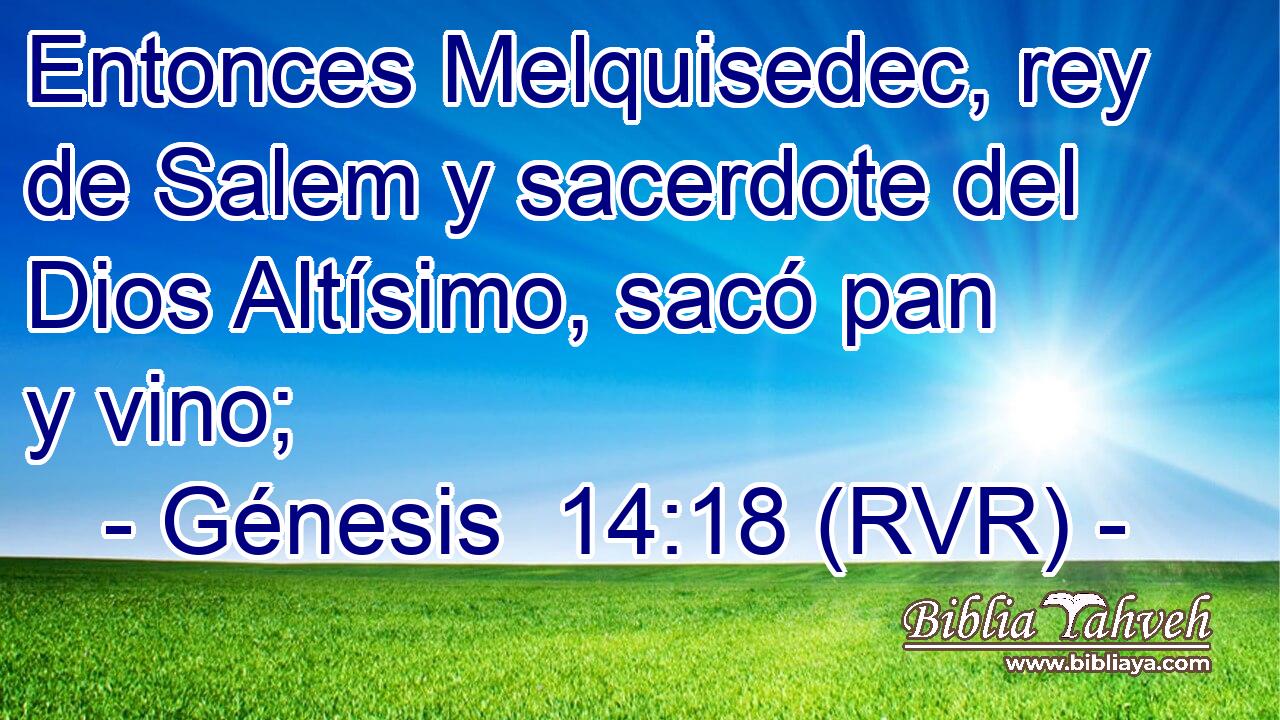 Entonces Melquisedec, rey de Salem y sacerdote del Dios Altísimo, sacó pan y vino;