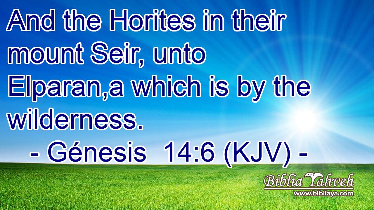 And the Horites in their mount Seir, unto Elparan,a which is by the wilderness.