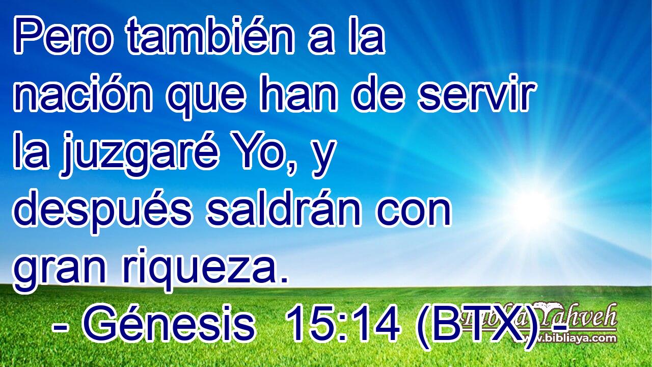 Pero también a la nación que han de servir la juzgaré Yo, y después saldrán con gran riqueza.