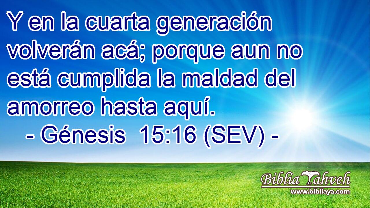 Y en la cuarta generación volverán acá; porque aun no está cumplida la maldad del amorreo hasta aquí.