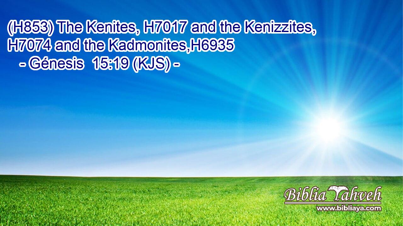 (H853) The Kenites, H7017 and the Kenizzites, H7074 and the Kadmonites,H6935