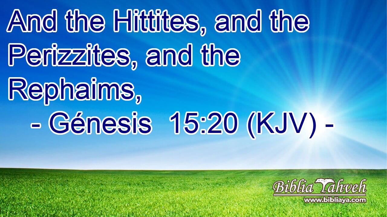 And the Hittites, and the Perizzites, and the Rephaims,