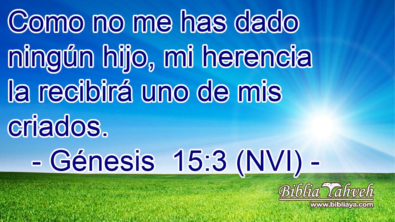  Como no me has dado ningún hijo, mi herencia la recibirá uno de mis criados. 