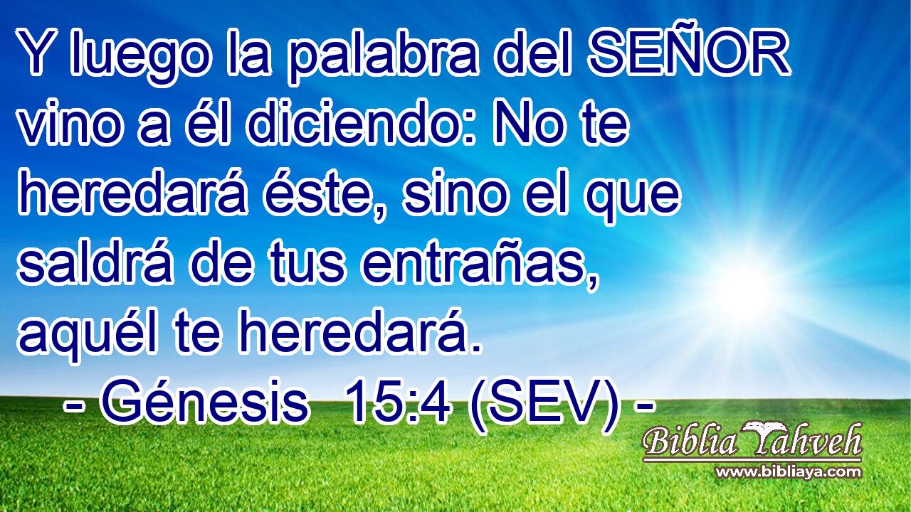 Y luego la palabra del SEÑOR vino a él diciendo: No te heredará éste, sino el que saldrá de tus entrañas, aquél te heredará.