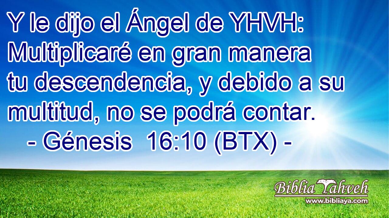Y le dijo el Ángel de YHVH: Multiplicaré en gran manera tu descendencia, y debido a su multitud, no se podrá contar.