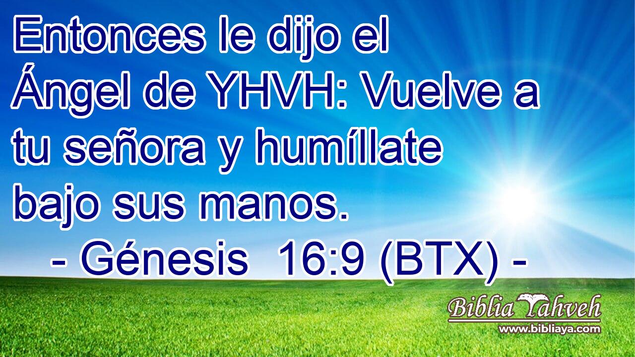 Entonces le dijo el Ángel de YHVH: Vuelve a tu señora y humíllate bajo sus manos.