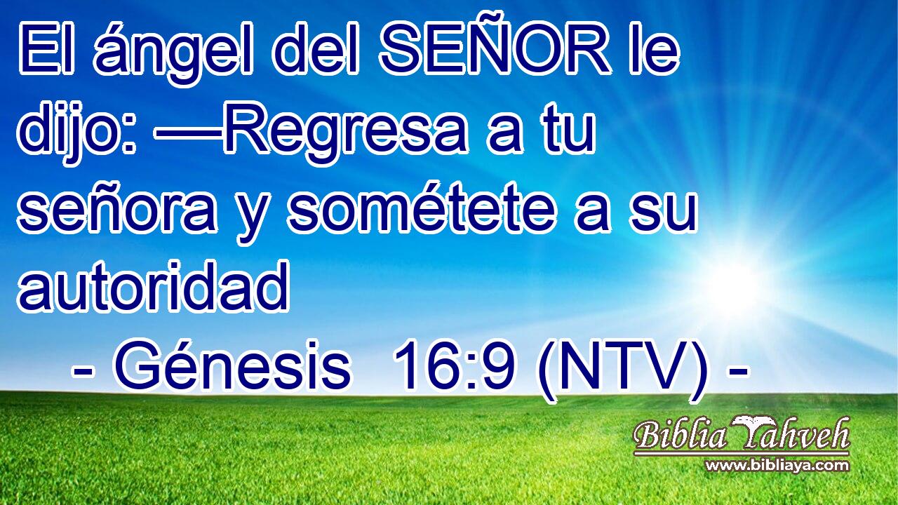 El ángel del SEÑOR le dijo: —Regresa a tu señora y sométete a su autoridad