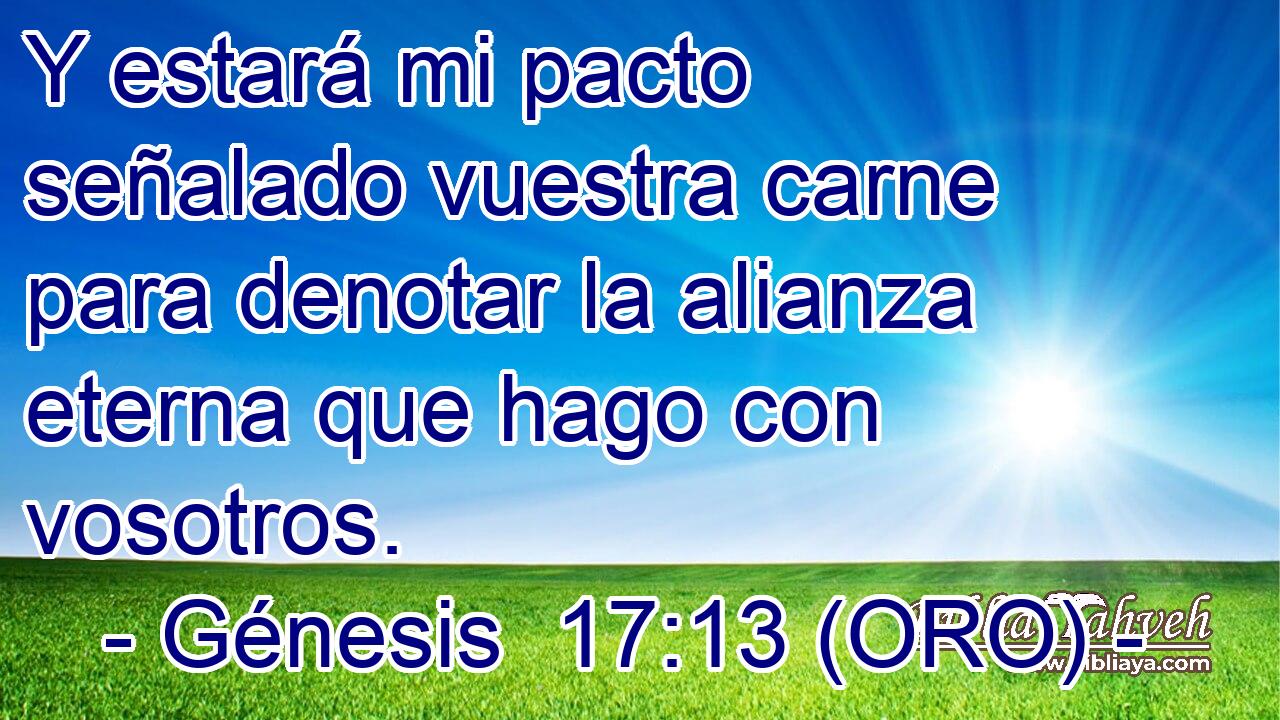  Y estará mi pacto señalado vuestra carne para denotar la alianza eterna que hago con vosotros. 