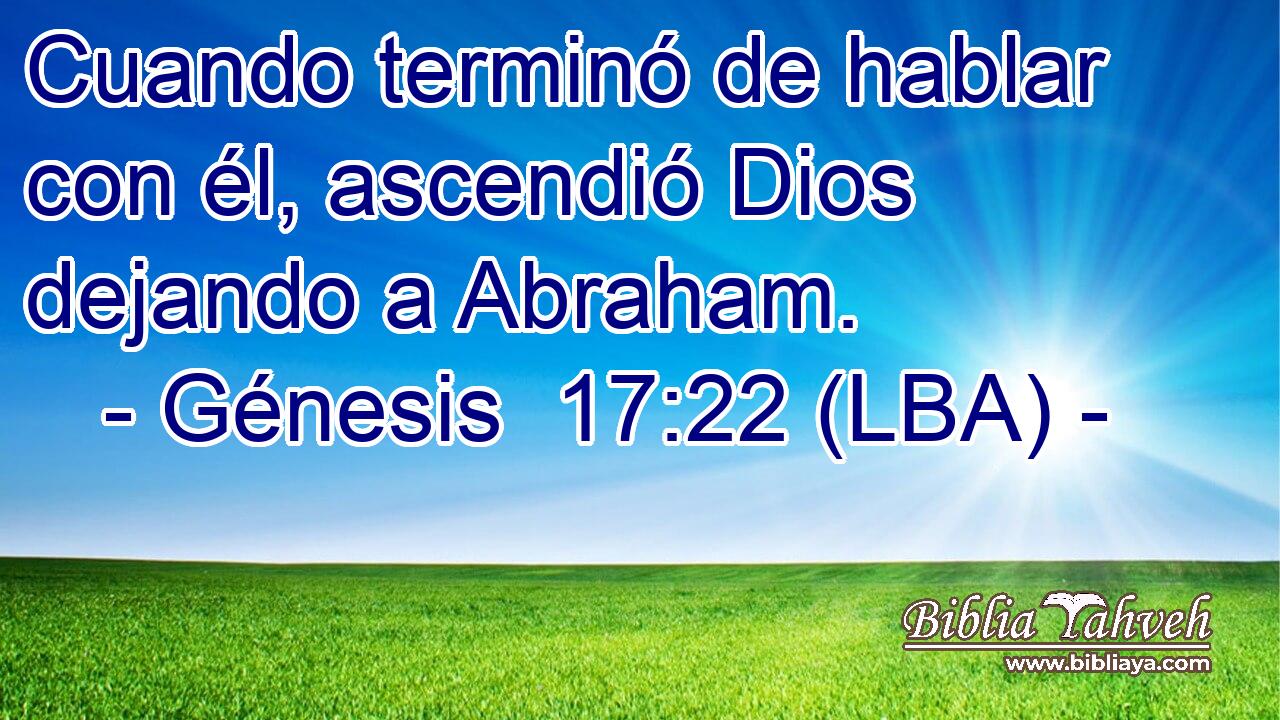 Cuando terminó de hablar con él, ascendió Dios dejando a Abraham.